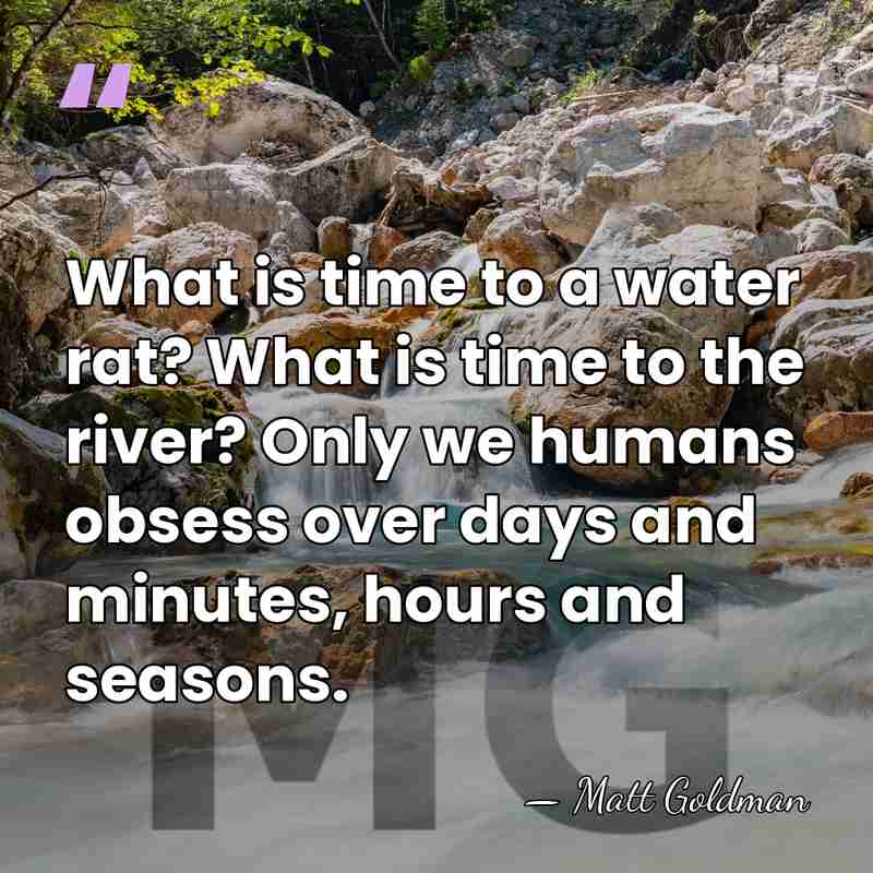 What is time to a water rat? What is time to the&hellip; - Matt Goldman