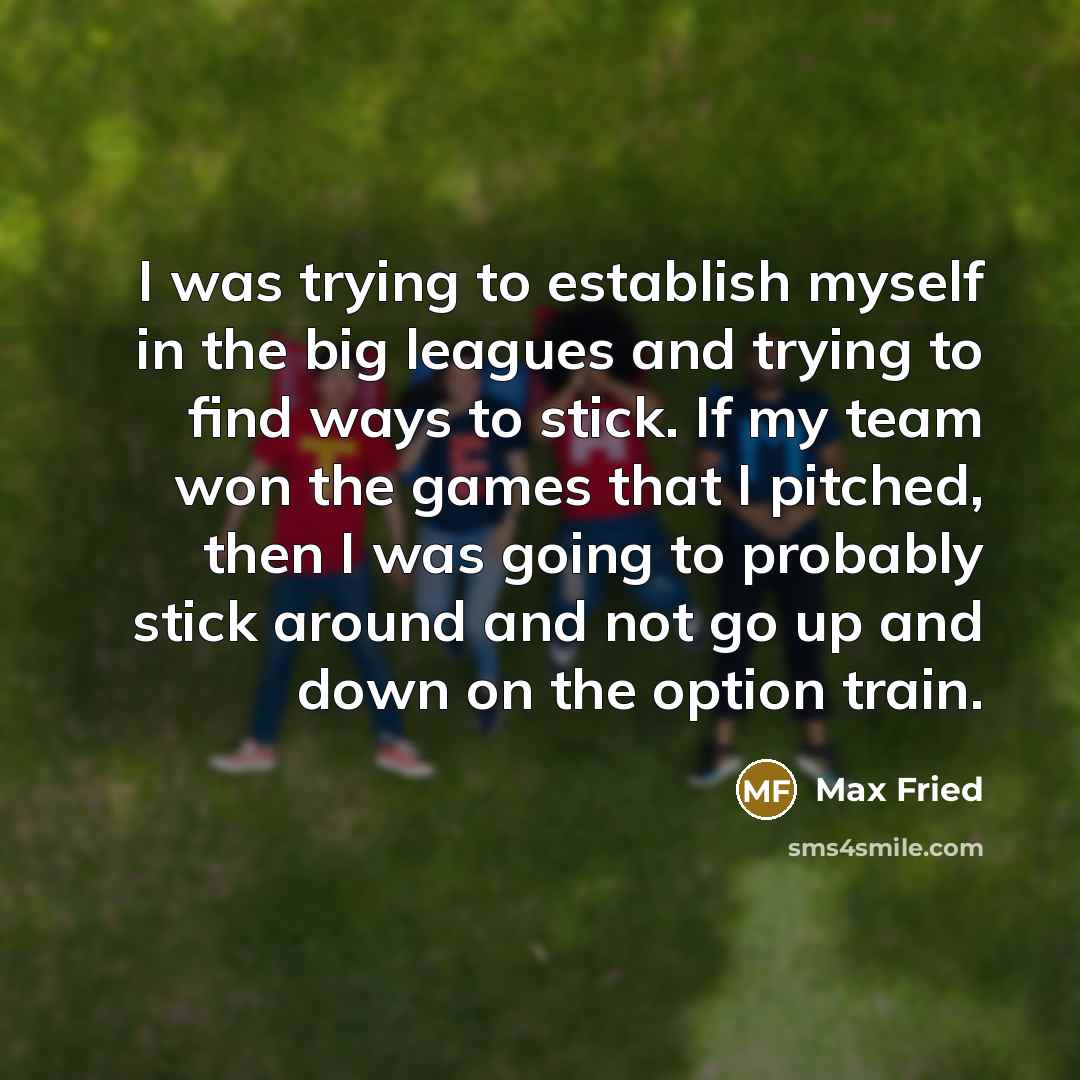 “I was trying to establish myself in the big leagues…” quote by Max Fried