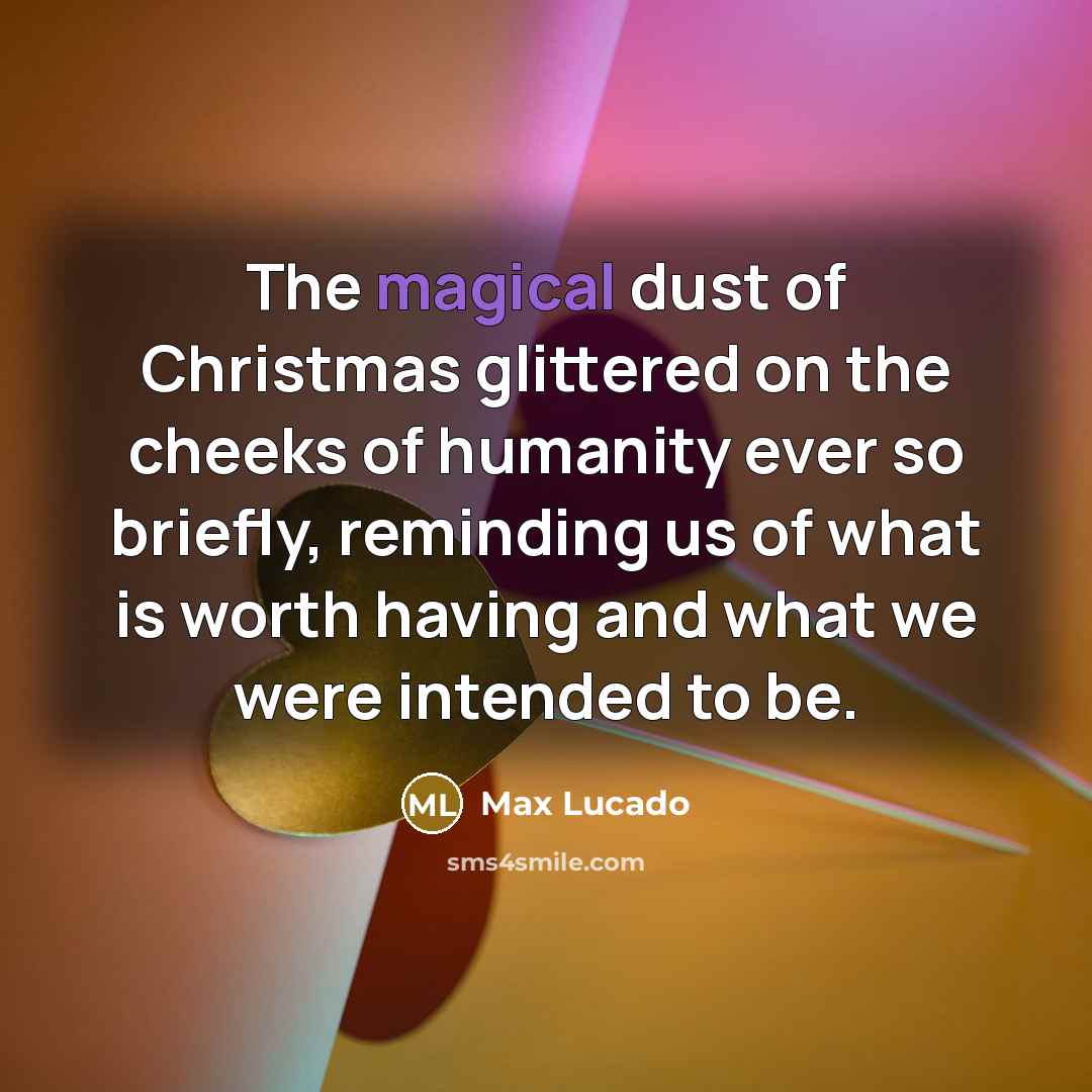 “The magical dust of Christmas glittered on the cheeks of…” quote by Max Lucado