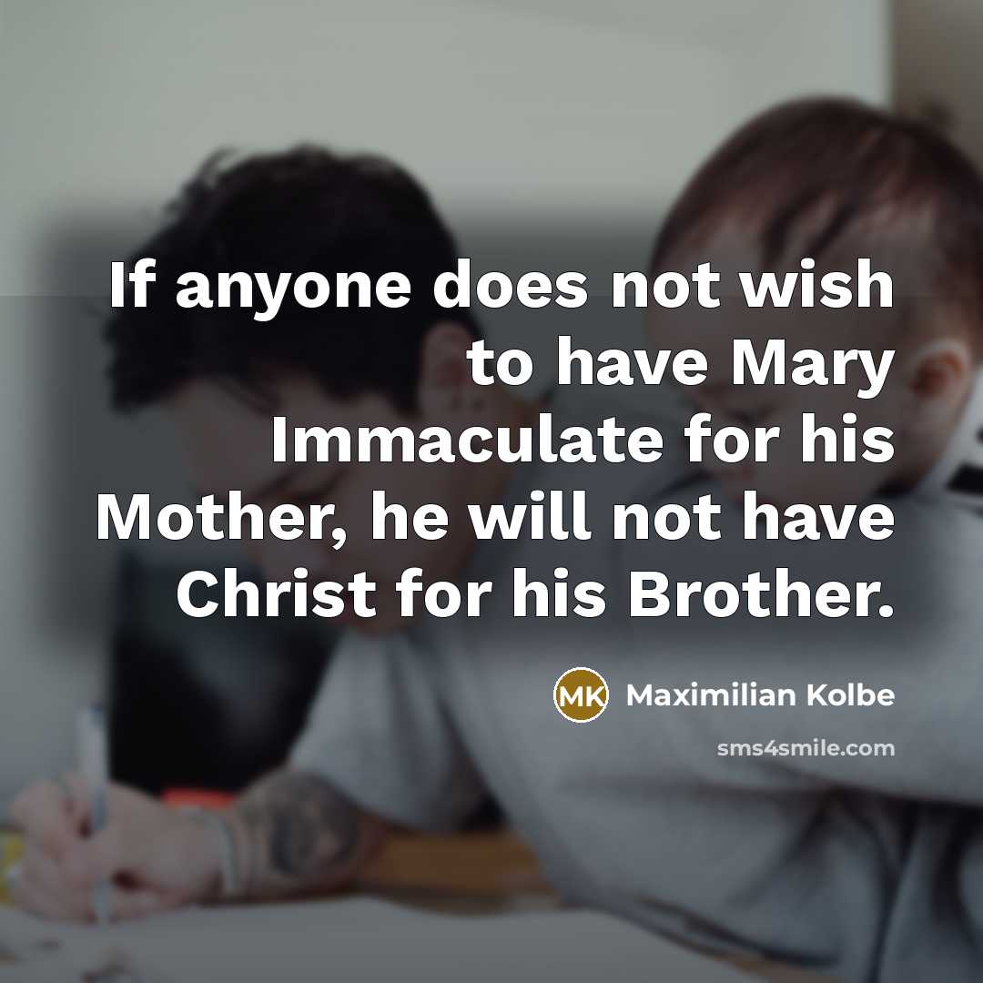 “If anyone does not wish to have Mary Immaculate for…” quote by Maximilian Kolbe