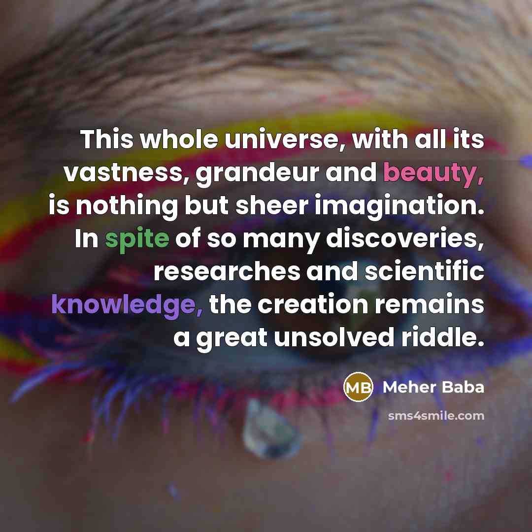 “This whole universe, with all its vastness, grandeur and beauty,…” quote by Meher Baba