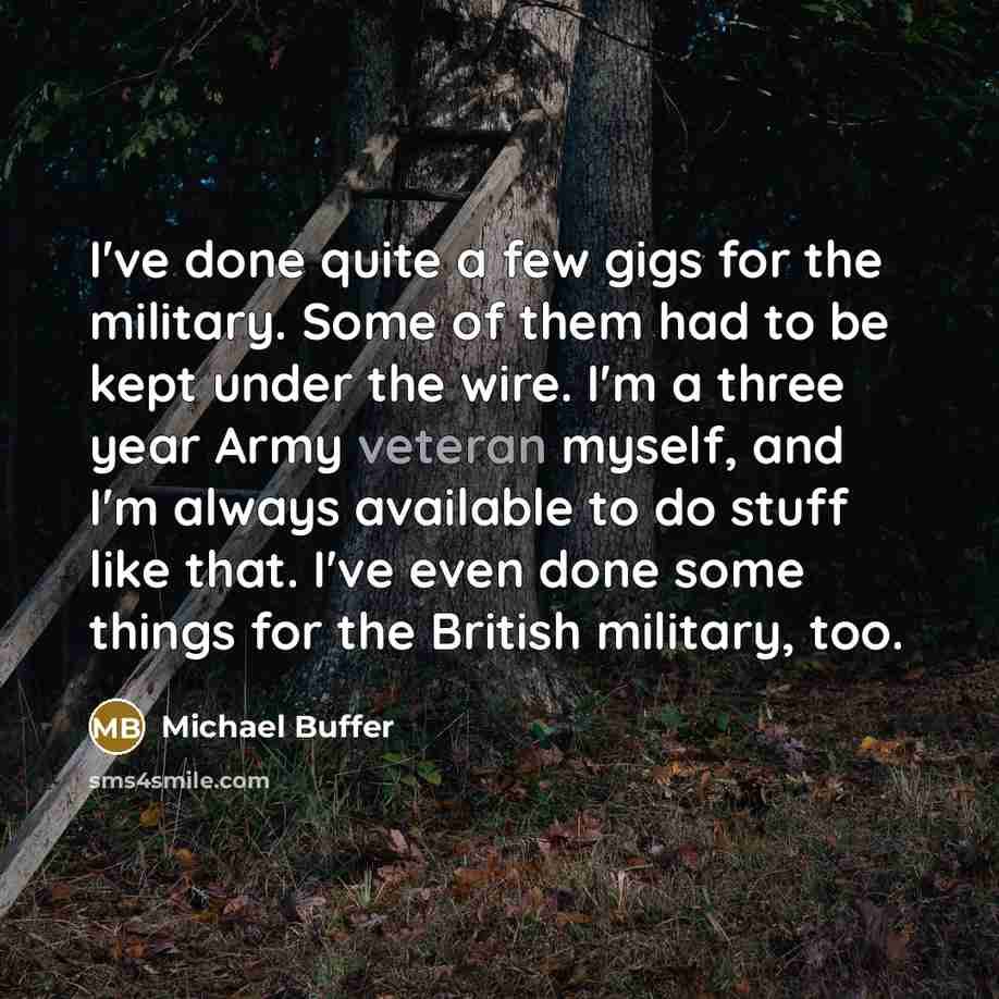 “I've done quite a few gigs for the military. Some…” quote by Michael Buffer