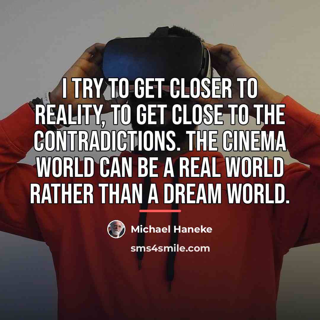 “I try to get closer to reality, to get close…” quote by Michael Haneke