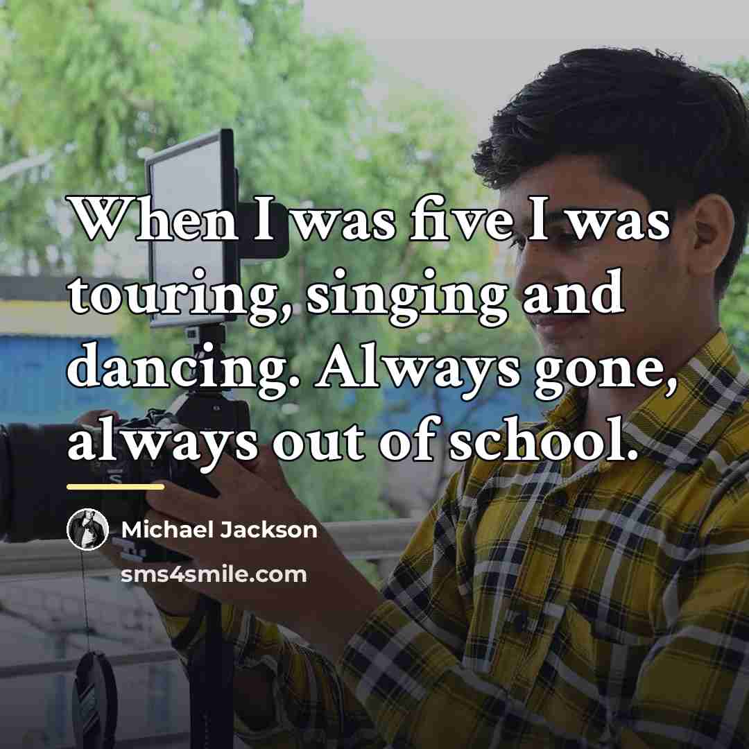 “When I was five I was touring, singing and dancing.…” quote by Michael Jackson
