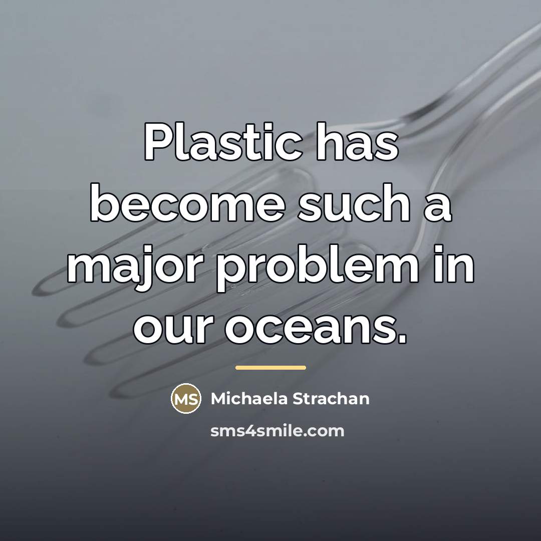 “Plastic has become such a major problem in our oceans.…” quote by Michaela Strachan