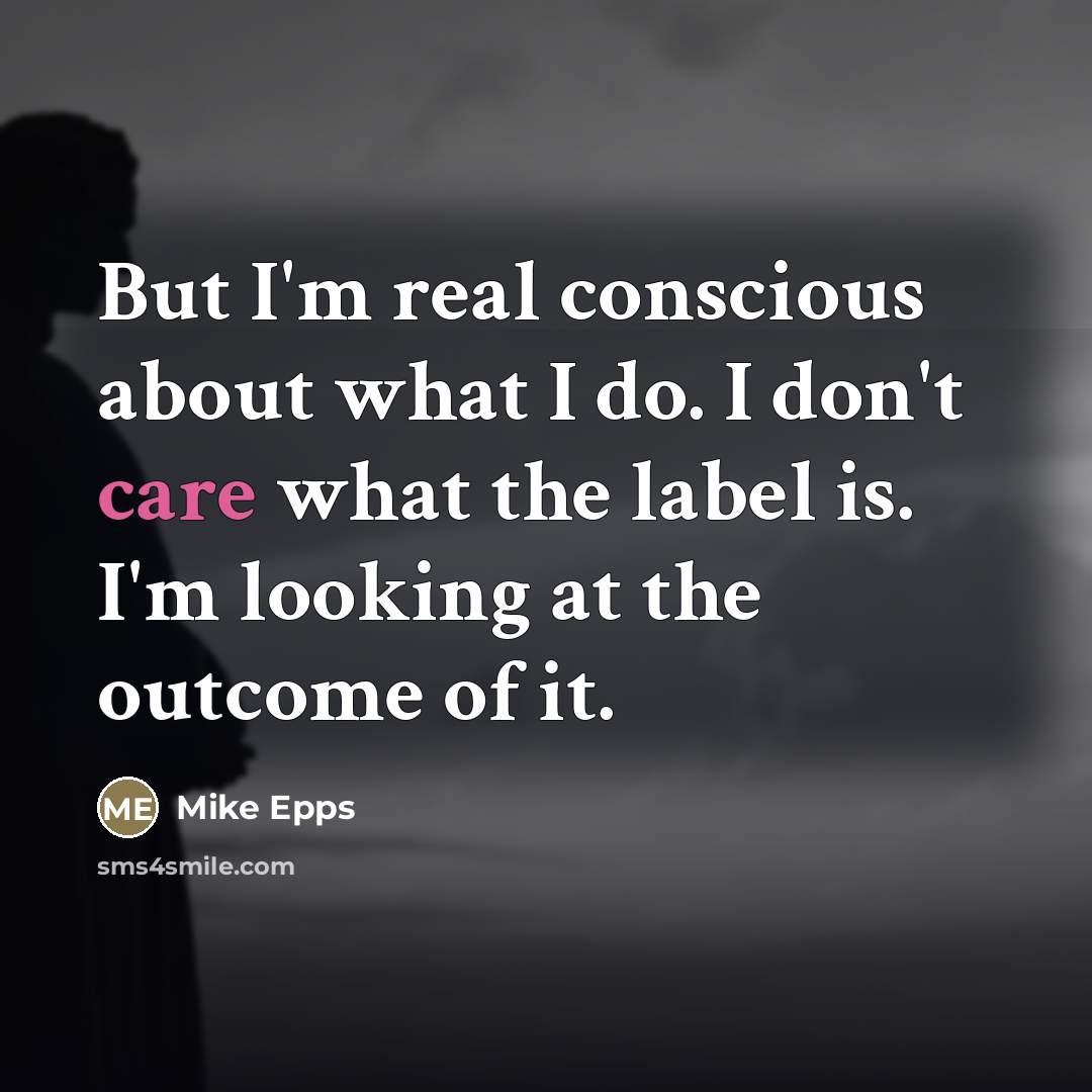 “But I'm real conscious about what I do. I don't…” quote by Mike Epps