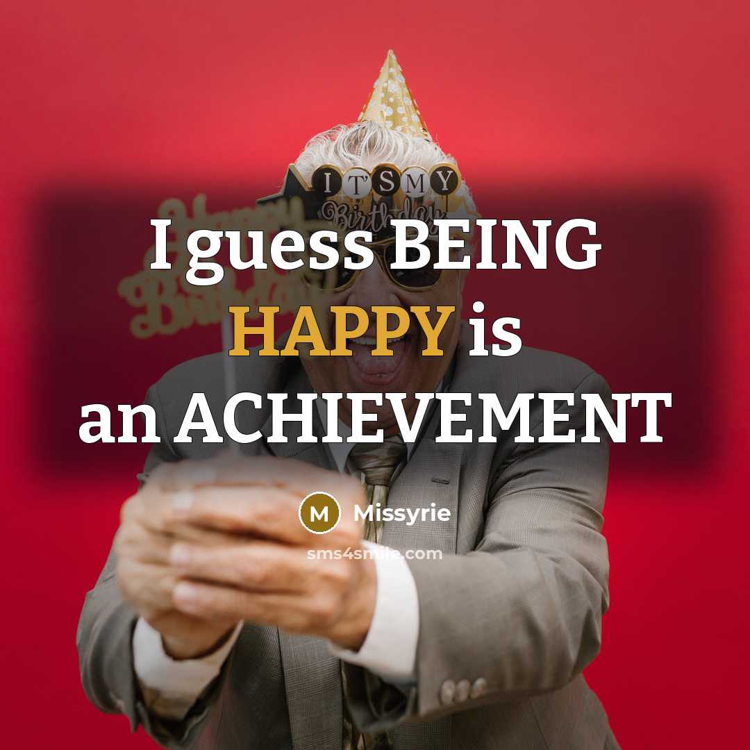 “I guess BEING HAPPY is an ACHIEVEMENT…” quote by Missyrie