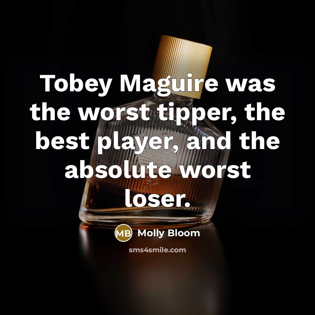 “Tobey Maguire was the worst tipper, the best player, and…” quote by Molly Bloom