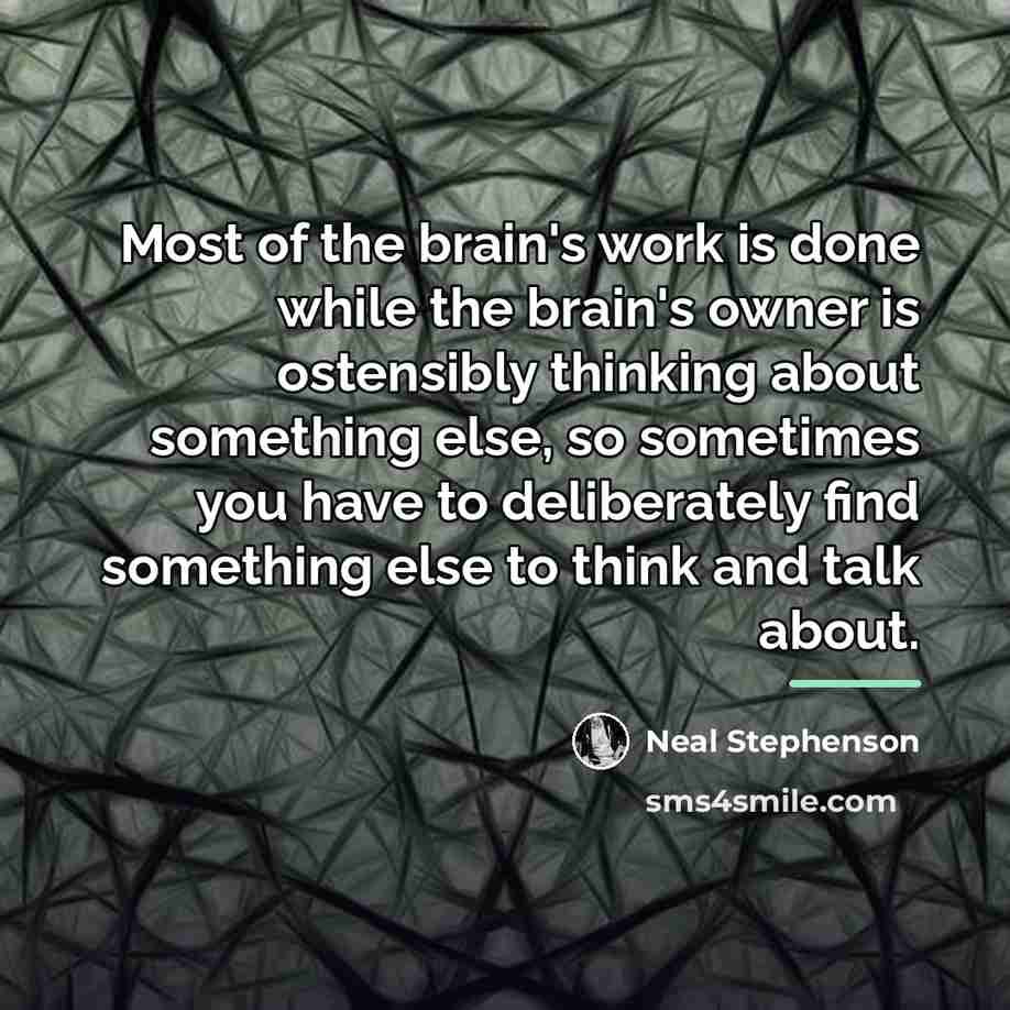 “Most of the brain's work is done while the brain's…” quote by Neal Stephenson