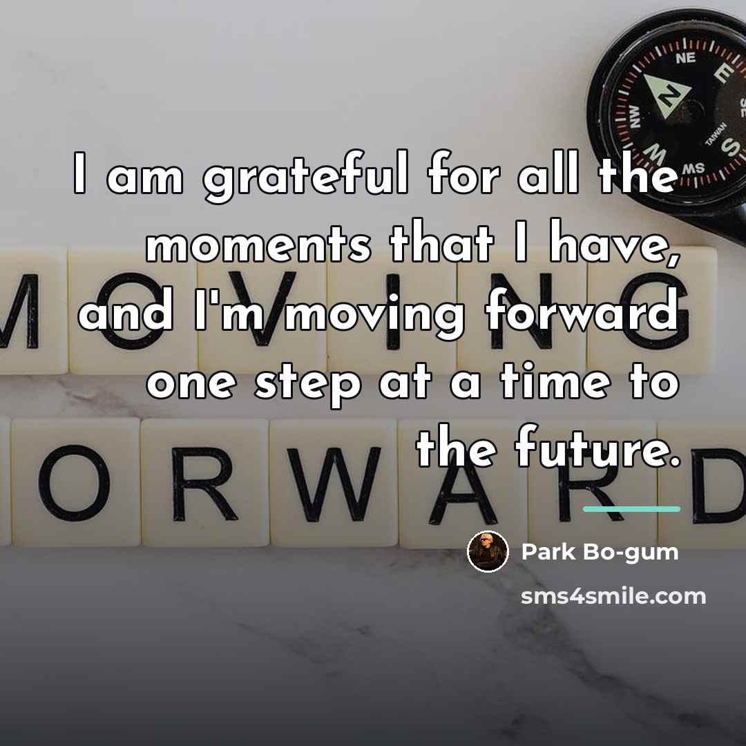 “I am grateful for all the moments that I have,…” quote by Park Bo-gum