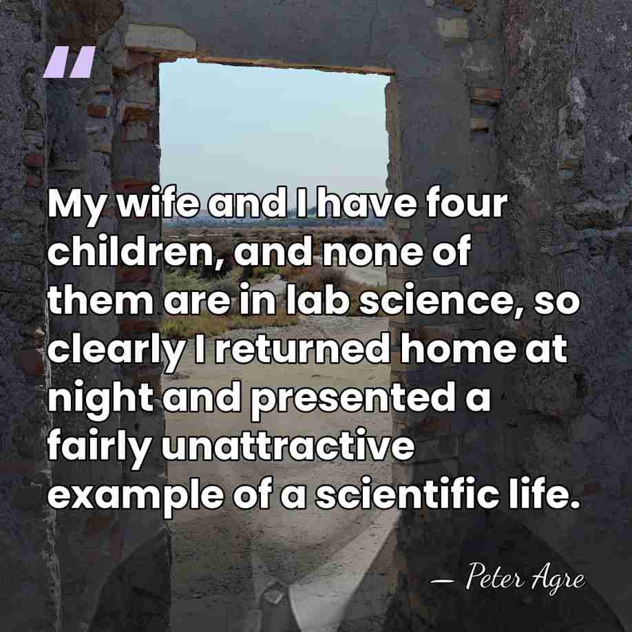 My wife and I have four children, and none of them are&hellip; - Peter Agre