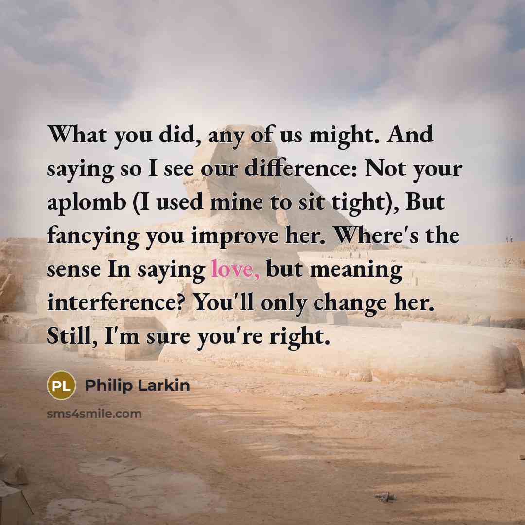 “What you did, any of us might. And saying so…” quote by Philip Larkin