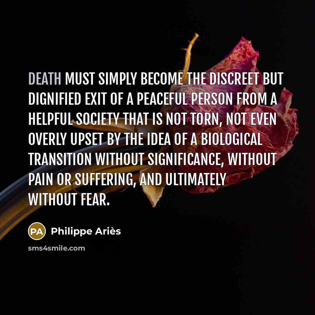 “Death must simply become the discreet but dignified exit of…” quote by Philippe Aries