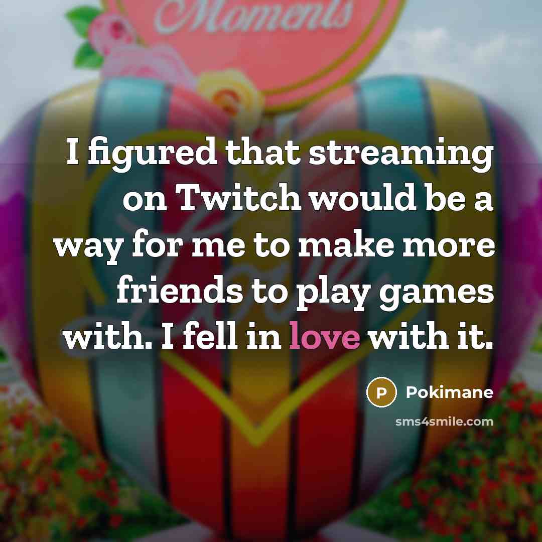 “I figured that streaming on Twitch would be a way…” quote by Pokimane