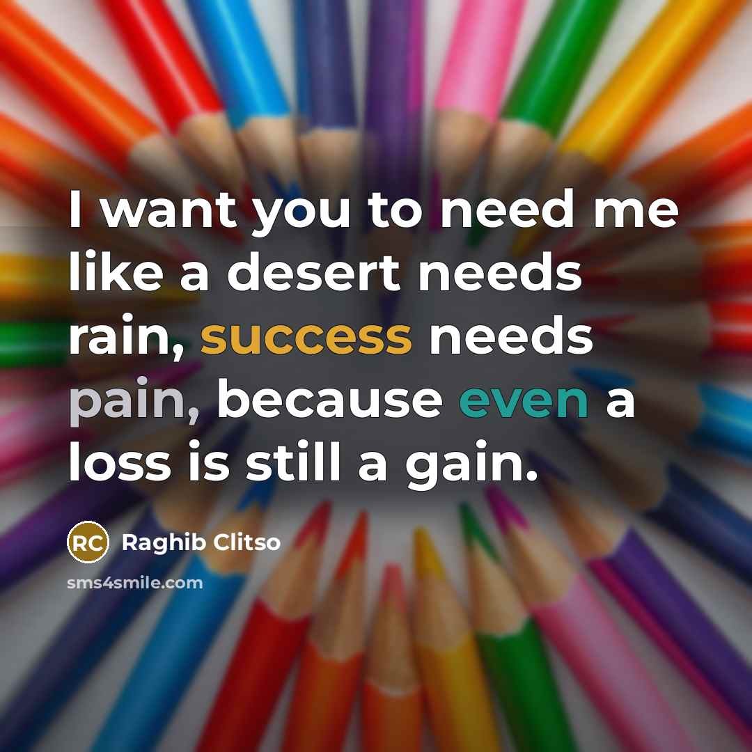 “I want you to need me like a desert needs…” quote by Raghib Clitso