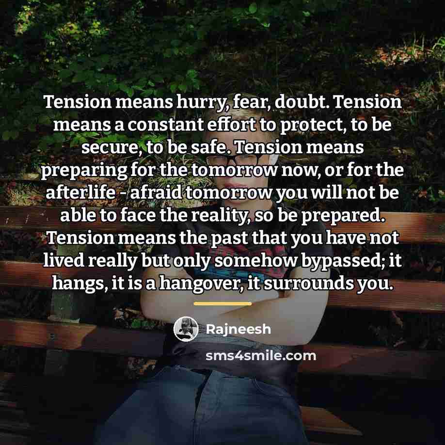 “Tension means hurry, fear, doubt. Tension means a constant effort…” quote by Rajneesh