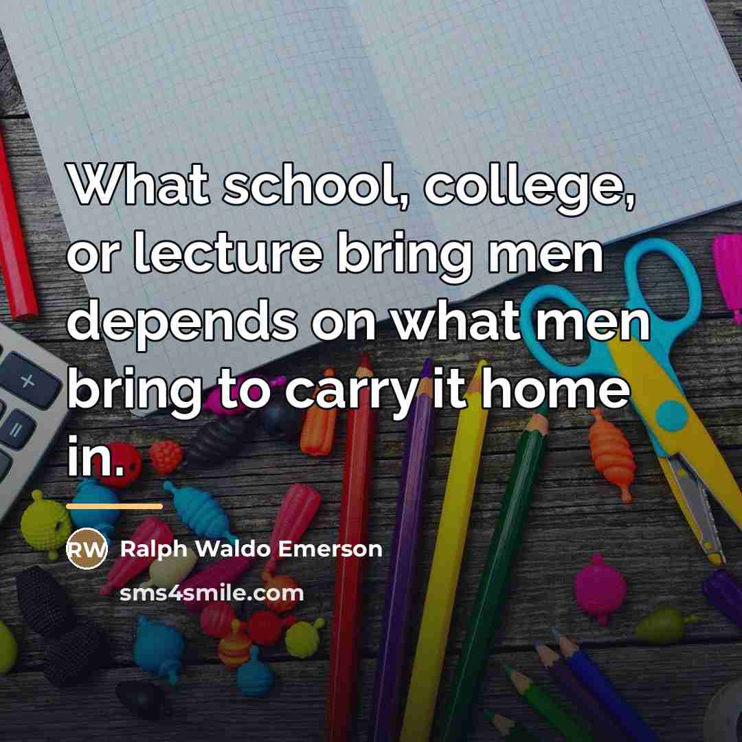 “What school, college, or lecture bring men depends on what…” quote by Ralph Waldo Emerson