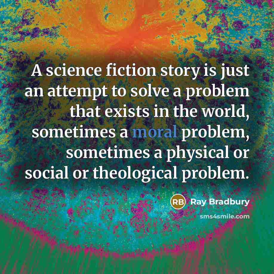 “A science fiction story is just an attempt to solve…” quote by Ray Bradbury
