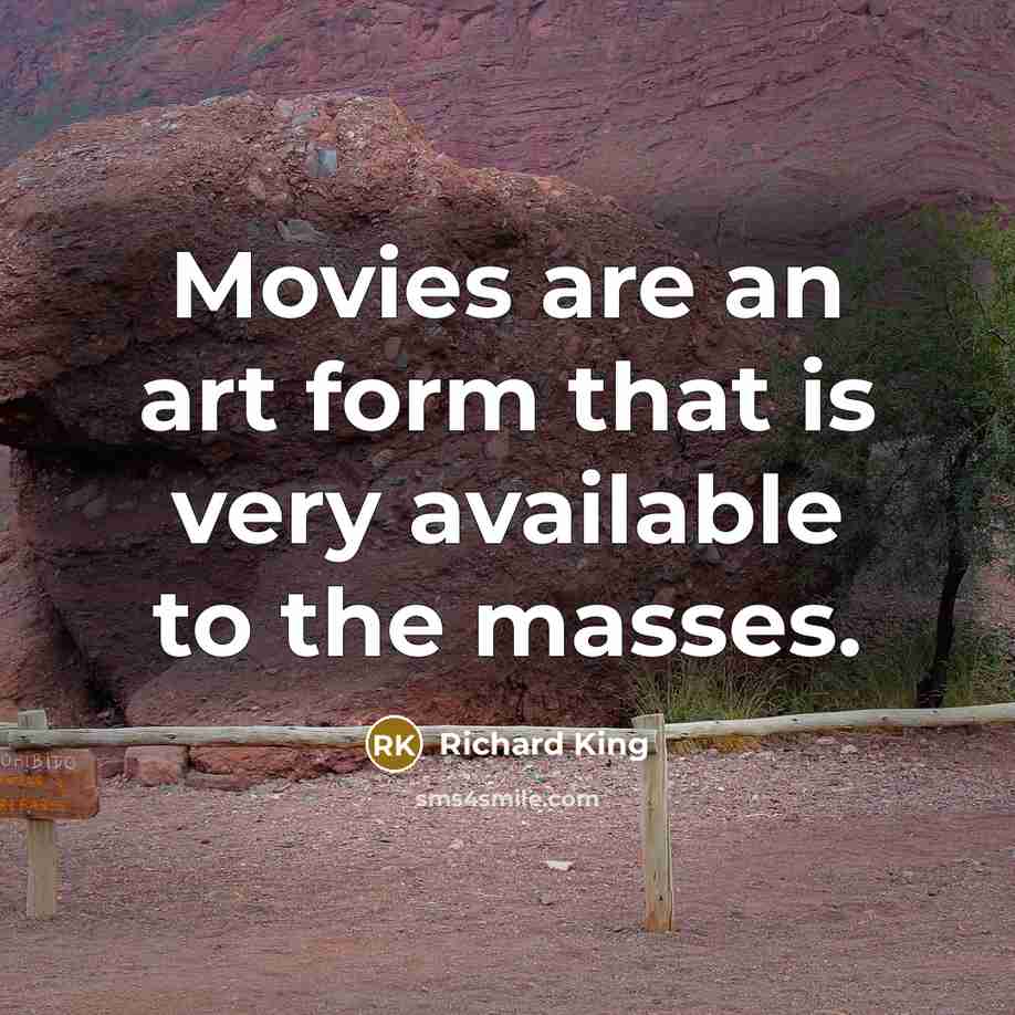 “Movies are an art form that is very available to…” quote by Richard King