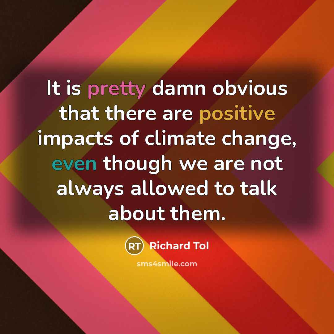 “It is pretty damn obvious that there are positive impacts…” quote by Richard Tol