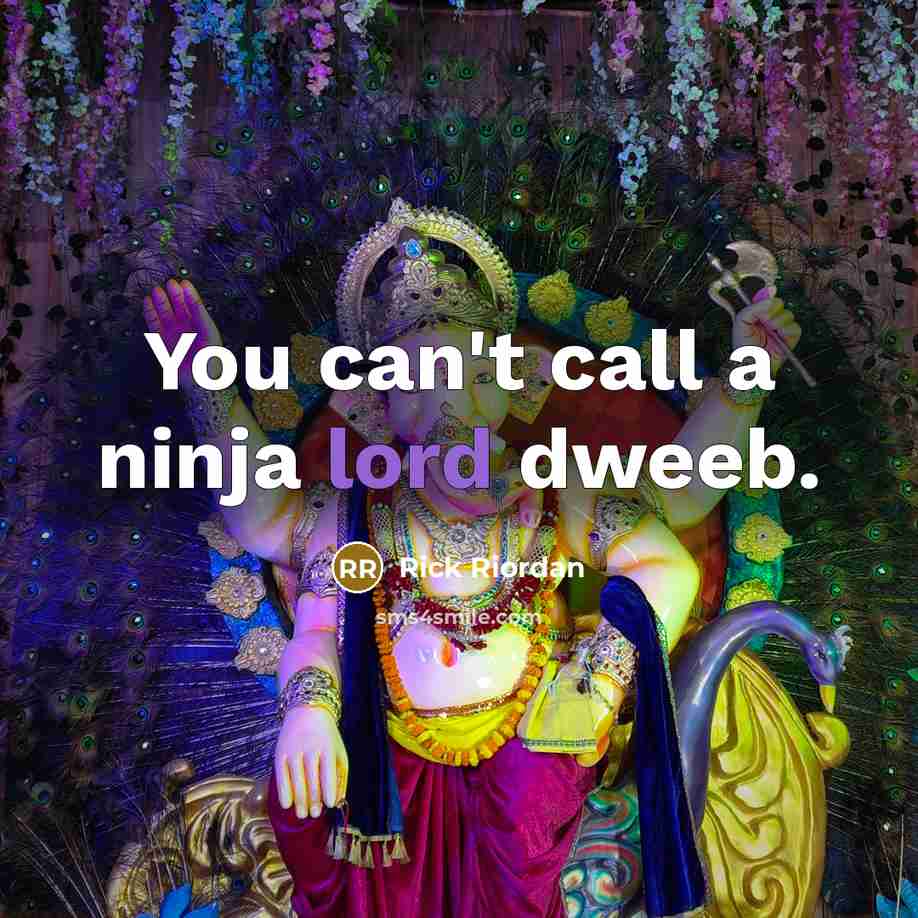 “You can't call a ninja lord dweeb.…” quote by Rick Riordan
