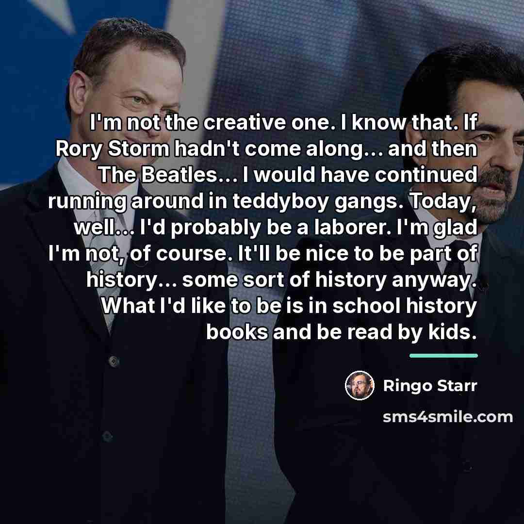 “I'm not the creative one. I know that. If Rory…” quote by Ringo Starr