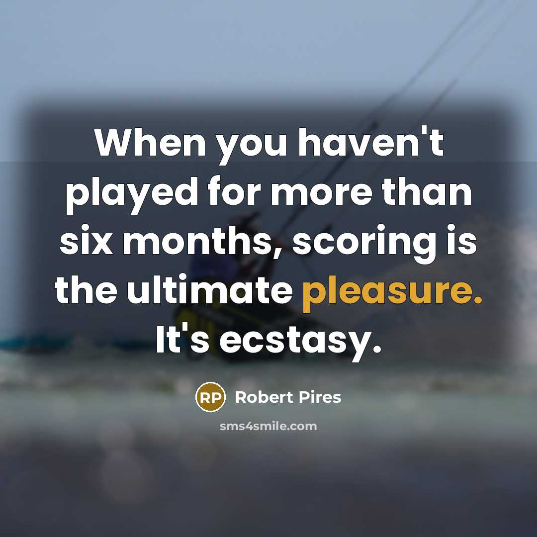 “When you haven't played for more than six months, scoring…” quote by Robert Pires