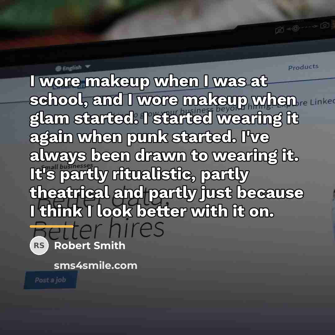 “I wore makeup when I was at school, and I…” quote by Robert Smith