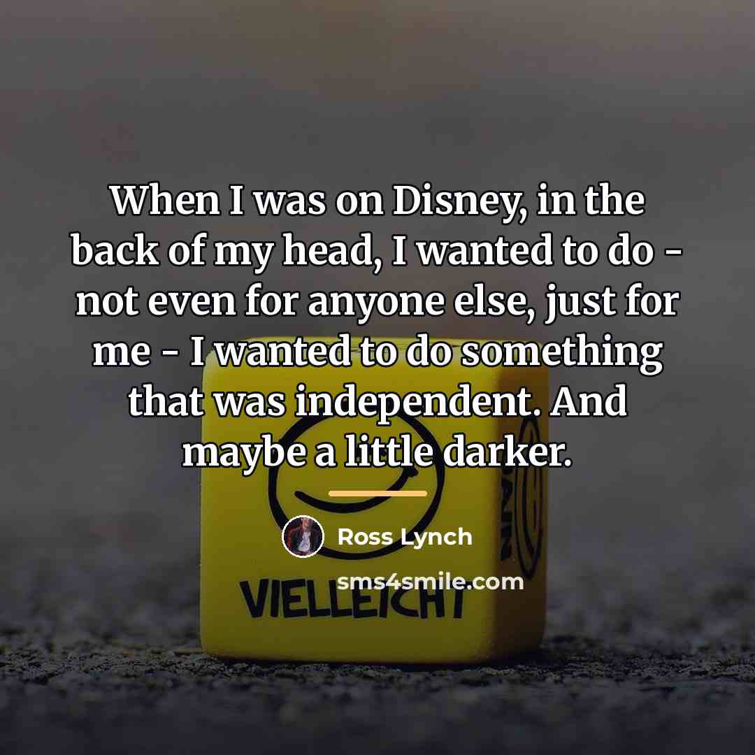 “When I was on Disney, in the back of my…” quote by Ross Lynch