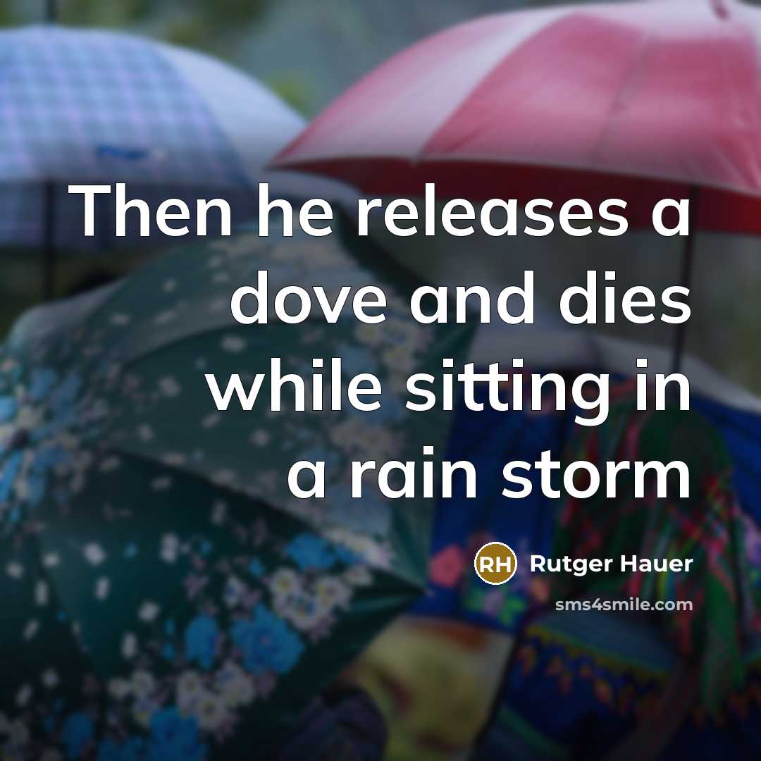 “Then he releases a dove and dies while sitting in…” quote by Rutger Hauer