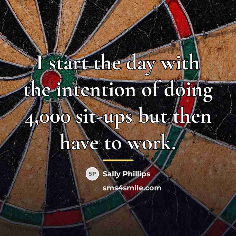 “I start the day with the intention of doing 4,000…” quote by Sally Phillips