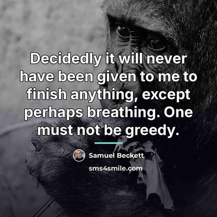 “Decidedly it will never have been given to me to…” quote by Samuel Beckett