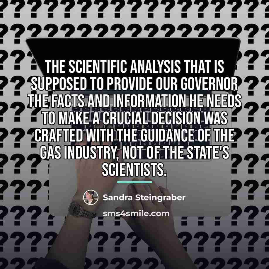 “The scientific analysis that is supposed to provide our Governor…” quote by Sandra Steingraber