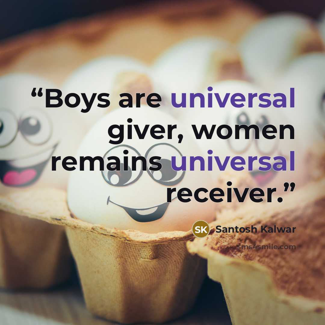 “Boys are universal giver, women remains universal receiver.” quote by Santosh Kalwar