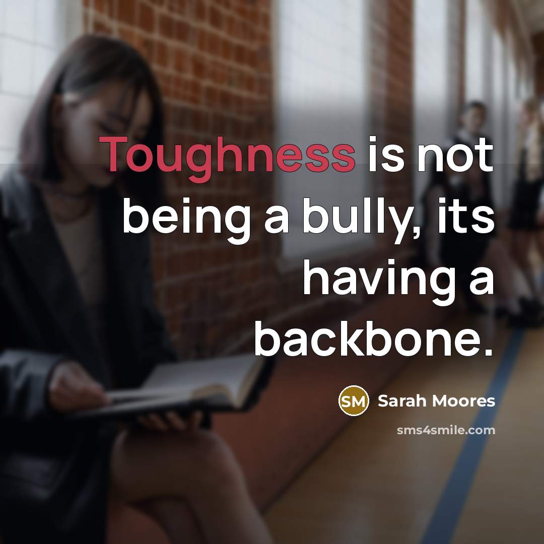 “Toughness is not being a bully, its having a backbone.…” quote by Sarah Moores