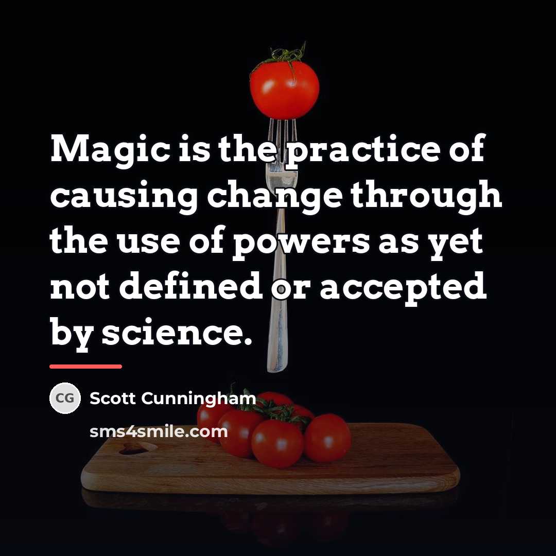 “Magic is the practice of causing change through the use…” quote by Scott Cunningham