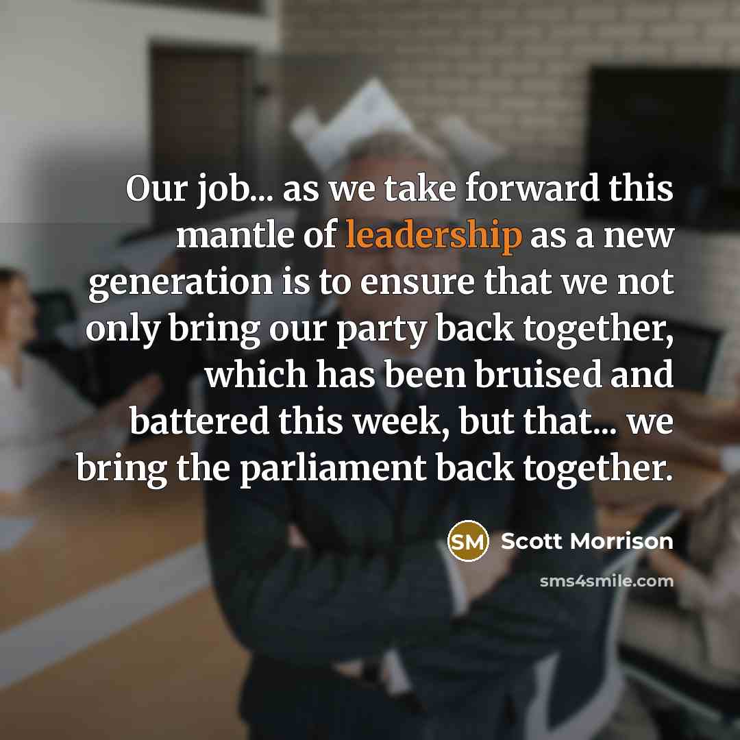 “Our job... as we take forward this mantle of leadership…” quote by Scott Morrison