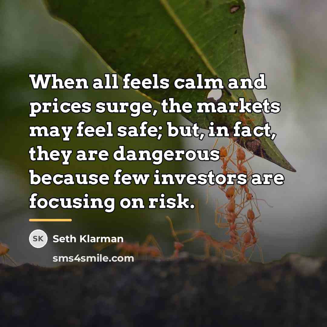“When all feels calm and prices surge, the markets may…” quote by Seth Klarman