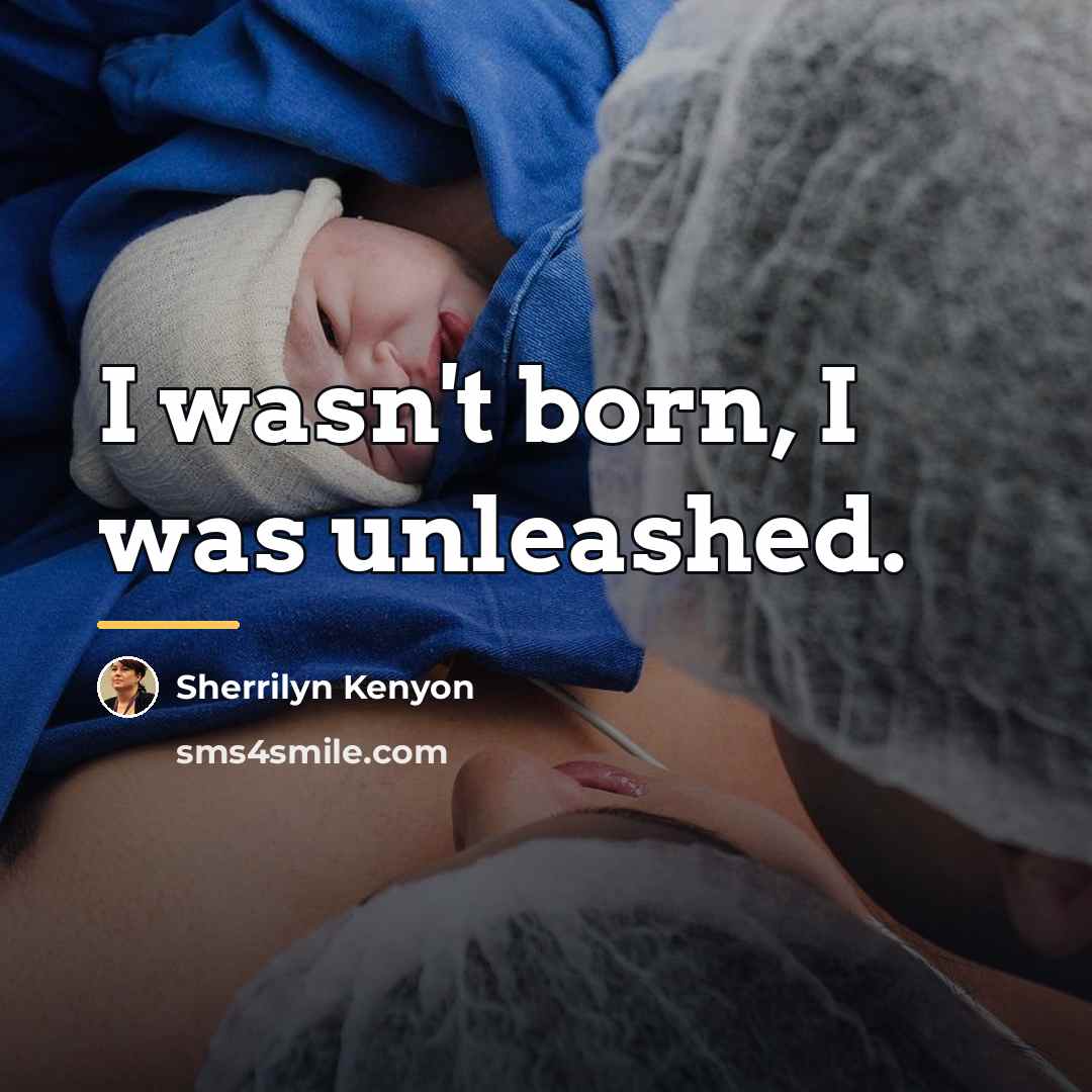 “I wasn't born, I was unleashed.…” quote by Sherrilyn Kenyon