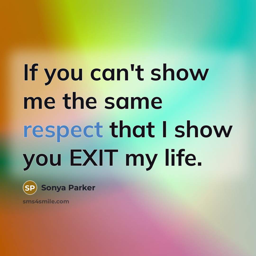 “If you can't show me the same respect that I…” quote by Sonya Parker