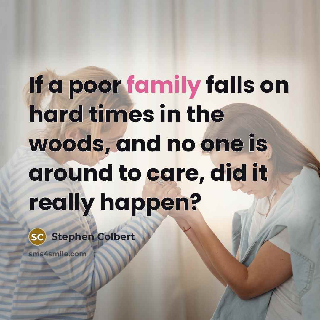“If a poor family falls on hard times in the…” quote by Stephen Colbert