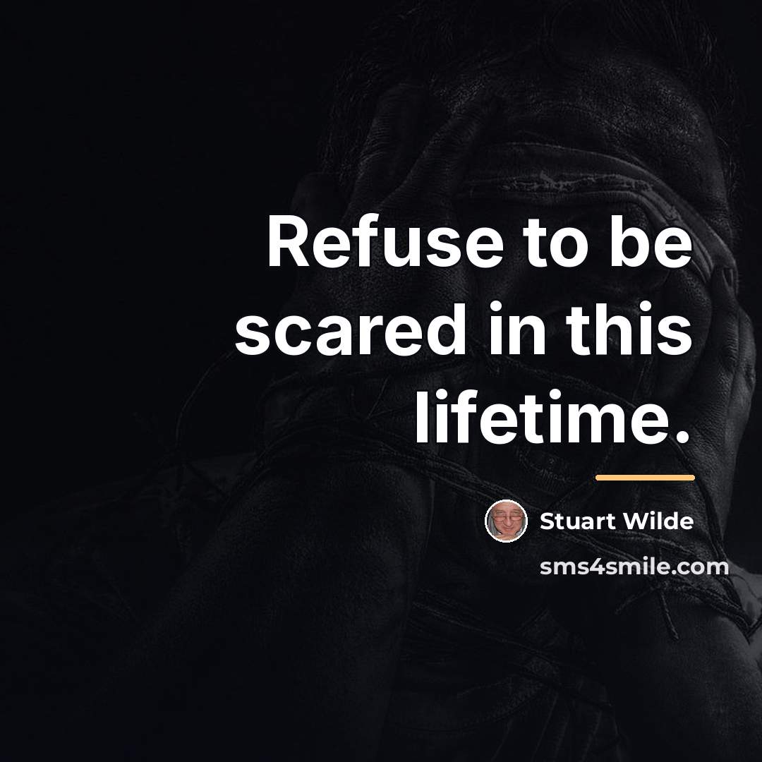 “Refuse to be scared in this lifetime.…” quote by Stuart Wilde