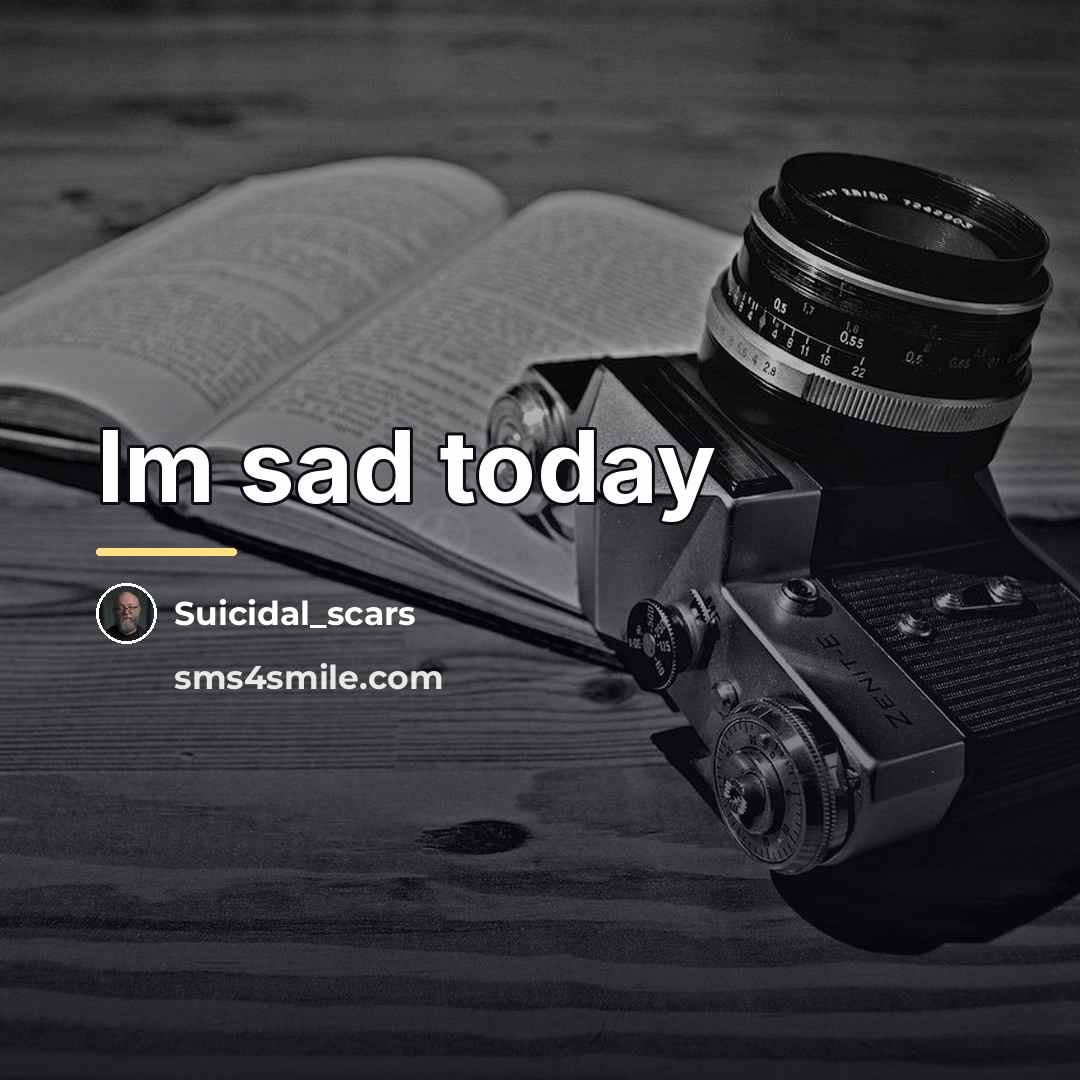 “Im sad today…” quote by Suicidal_scars