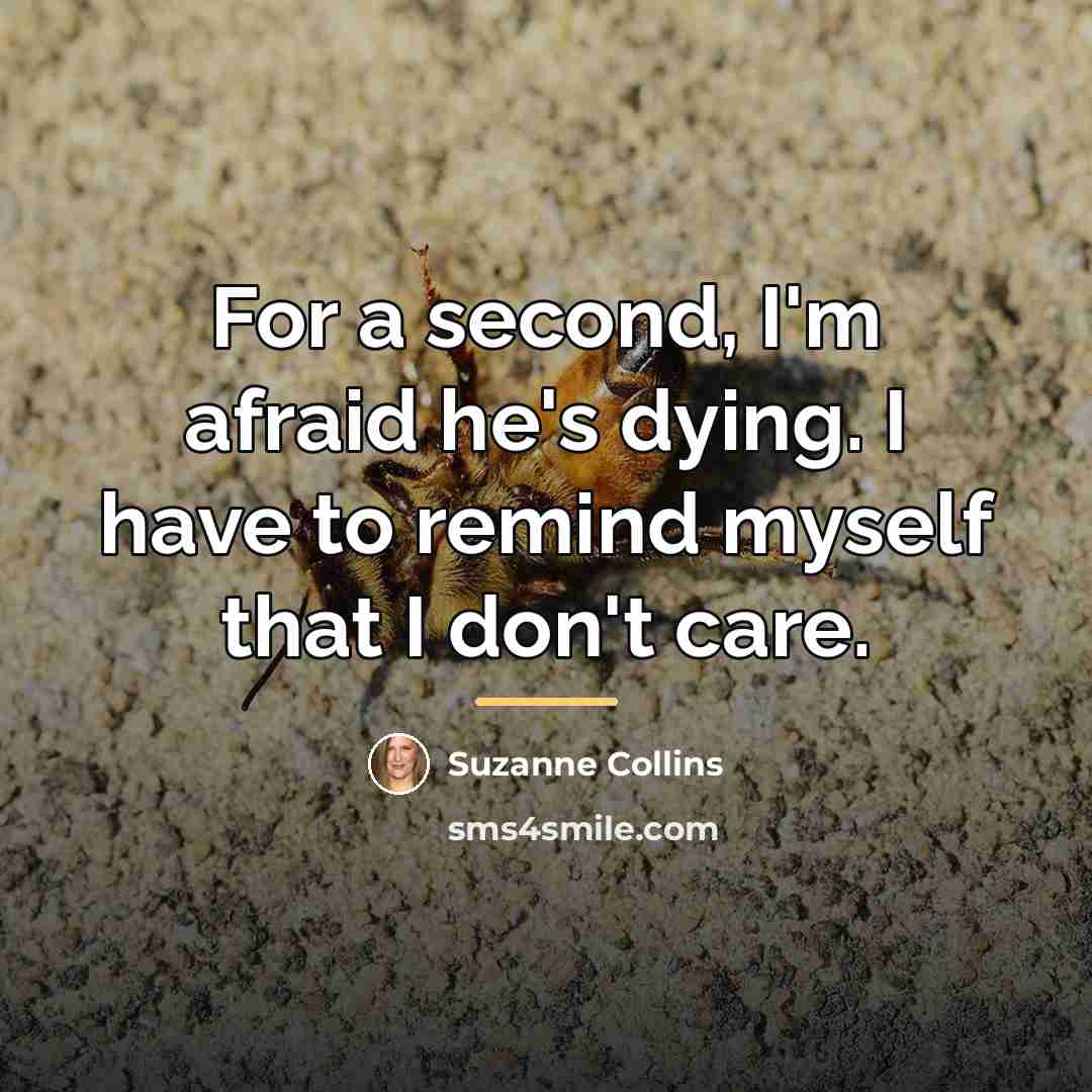 “For a second, I'm afraid he's dying. I have to…” quote by Suzanne Collins
