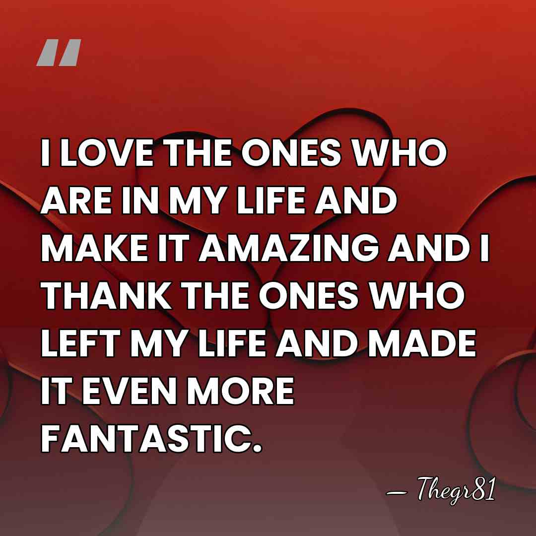 I LOVE THE ONES WHO ARE IN MY LIFE AND MAKE IT&hellip; - Thegr81