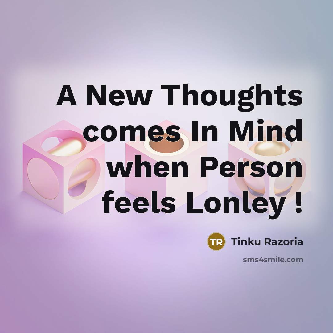 “A New Thoughts comes In Mind when Person feels Lonley…” quote by Tinku Razoria
