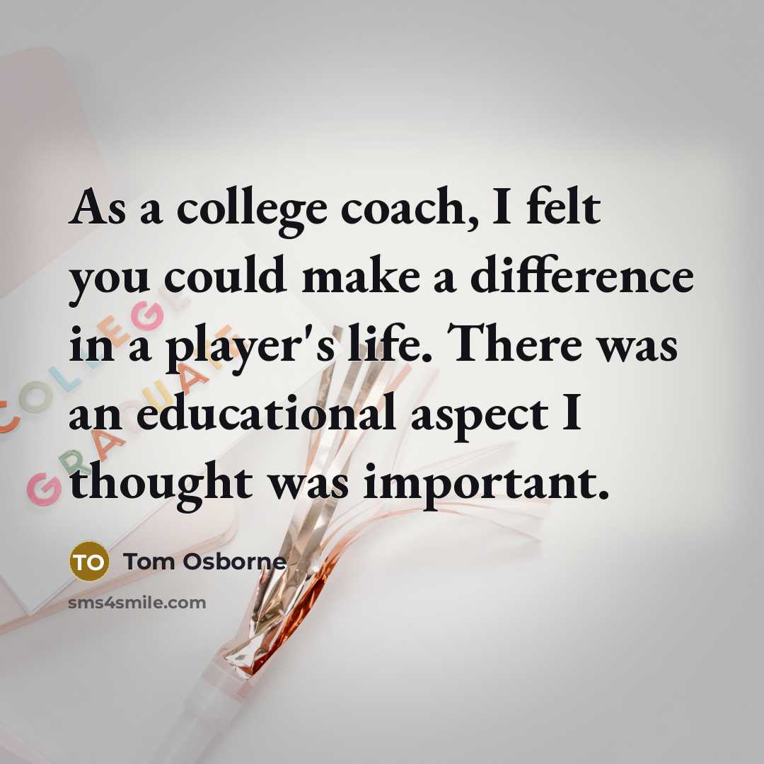 “As a college coach, I felt you could make a…” quote by Tom Osborne