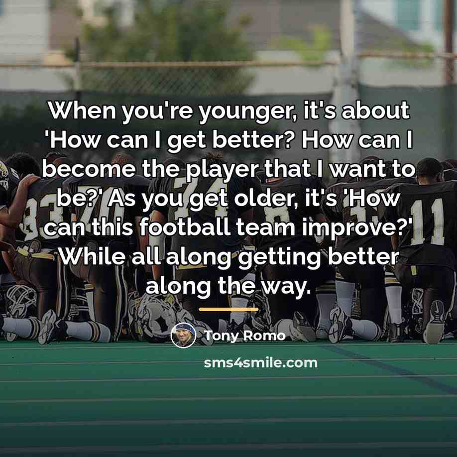 “When you're younger, it's about 'How can I get better?…” quote by Tony Romo