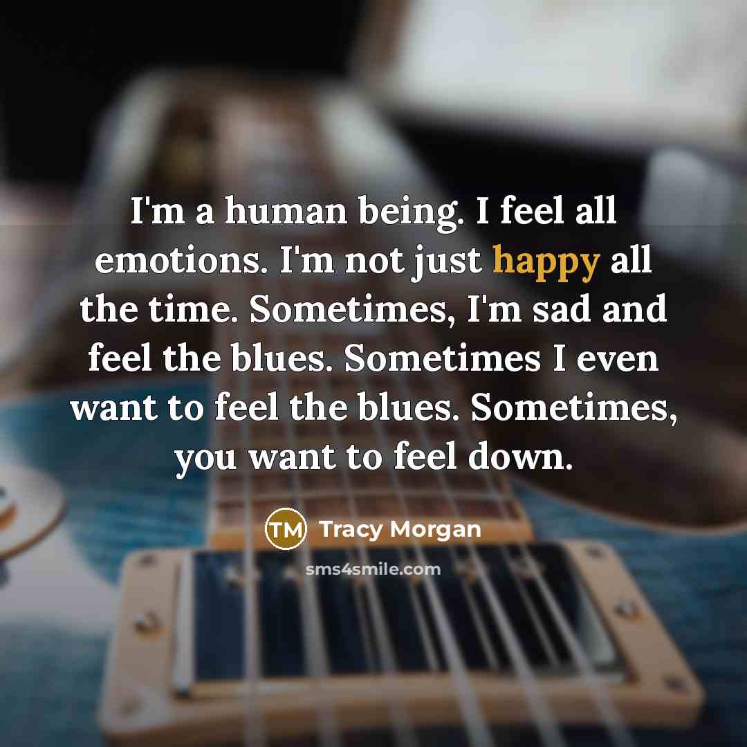 “I'm a human being. I feel all emotions. I'm not…” quote by Tracy Morgan