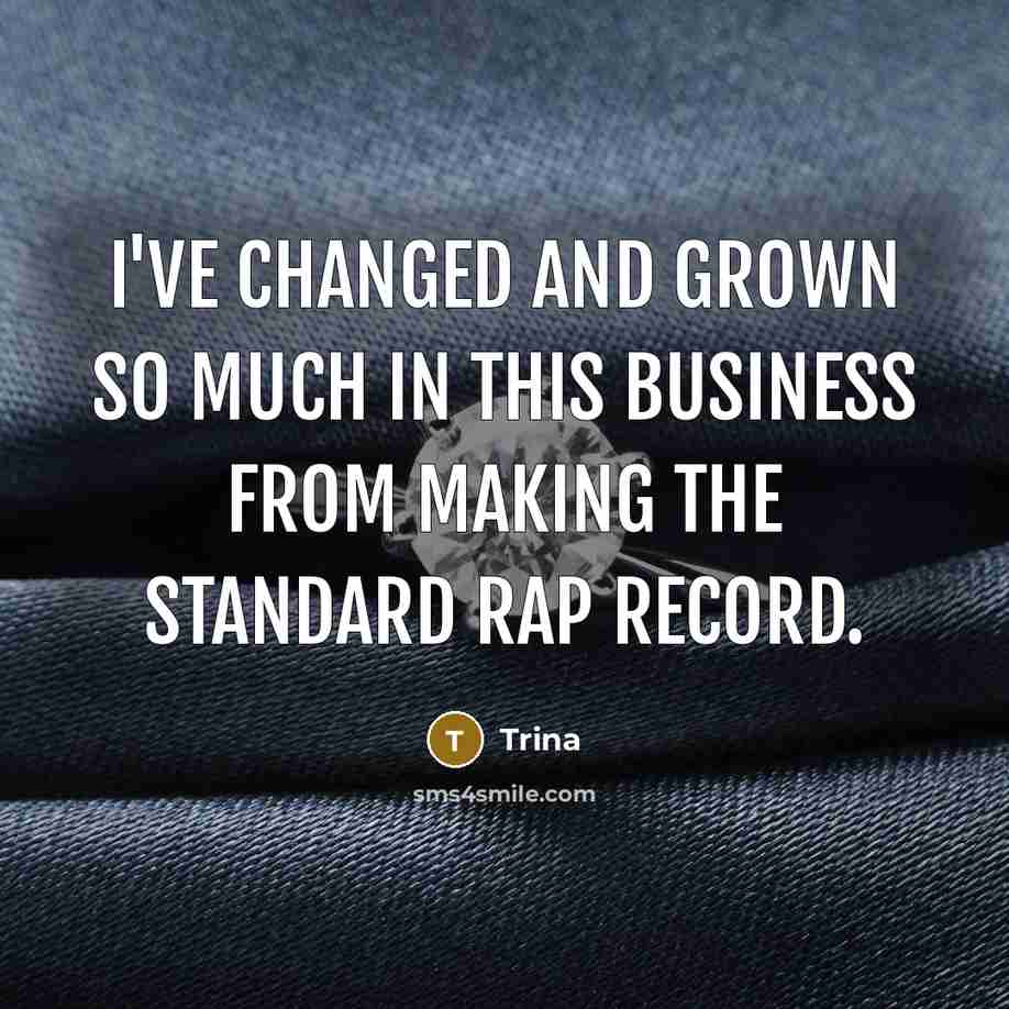 “I've changed and grown so much in this business from…” quote by Trina